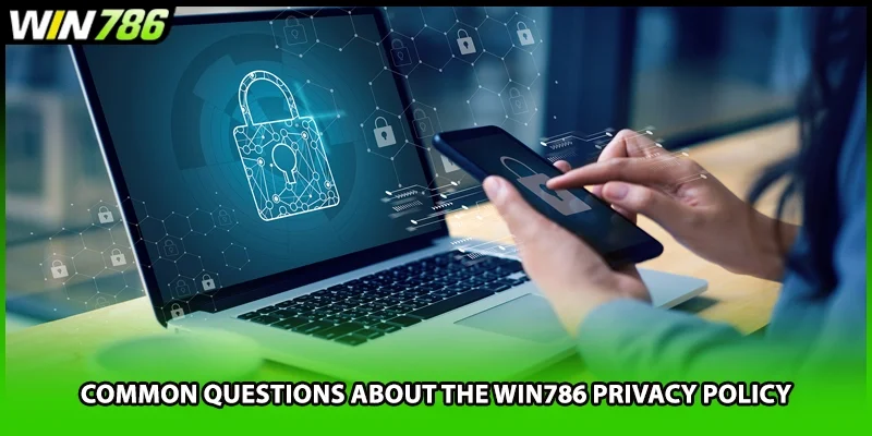 Common questions about the WIN786 privacy policy