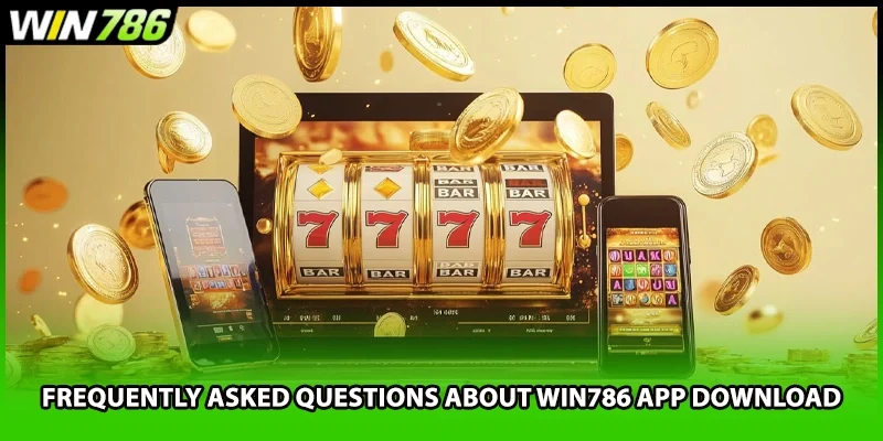 Frequently asked questions about WIN786 app download