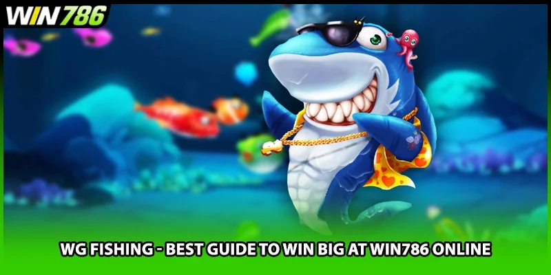 WG Fishing - Best Guide To Win Big At WIN786 Online