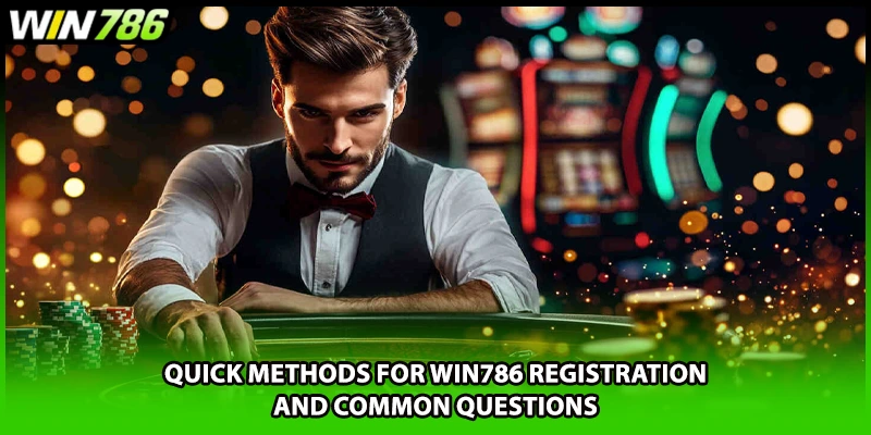 Quick methods for WIN786 registration and common questions
